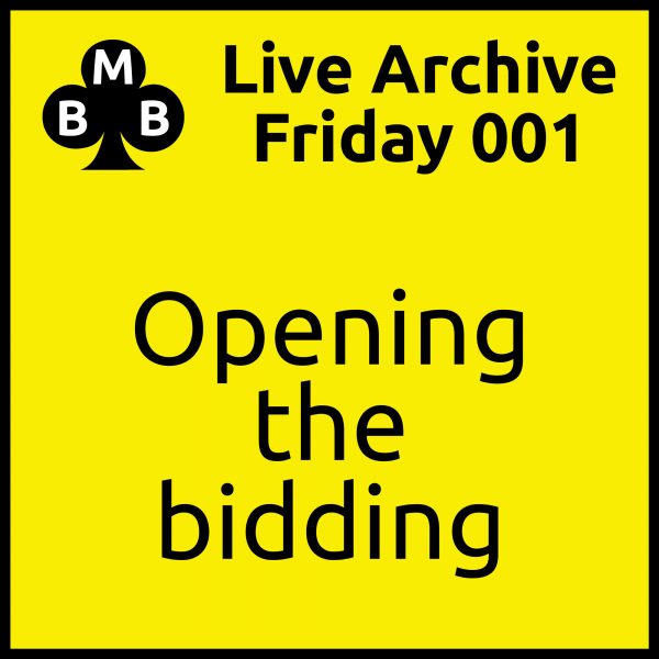 Friday Live 001 - Opening the Bidding
