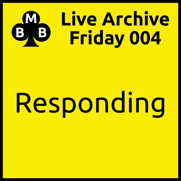 Friday Live 004 - Responding