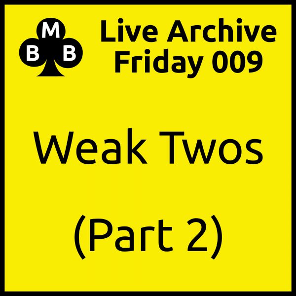 Friday Live 009 - Weak Twos (part 2)