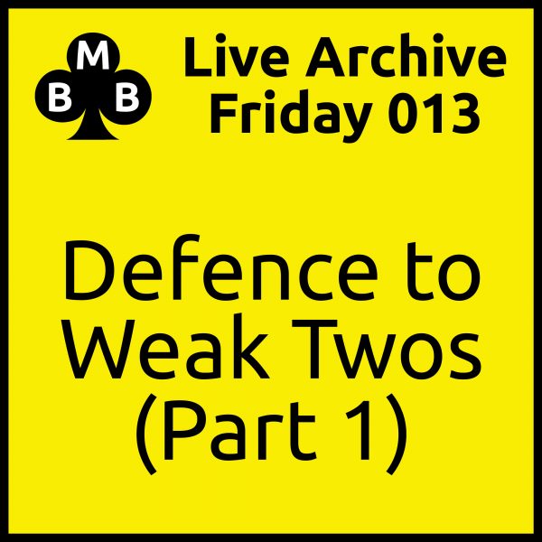 Friday Live 013 - Defence to Weak Twos (part 1)